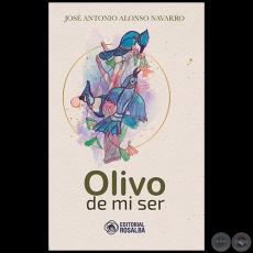 OLIVO DE MI SER - Autor: JOSÉ ANTONIO ALONSO NAVARRO - Año 2022